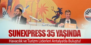 SunExpress 35 Yaşında: Havacılık ve Turizm Liderleri Antalya’da Buluştu!