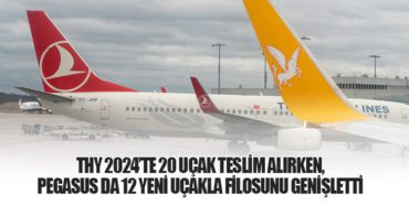 THY 2024’te 20 Uçak Teslim Alırken, Pegasus da 12 Yeni Uçakla Filosunu Genişletti