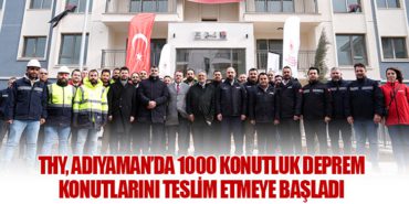 THY, Adıyaman’da 1000 Konutluk Deprem Konutlarını Teslim Etmeye Başladı