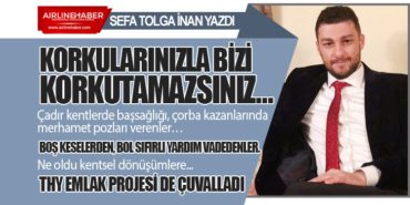 Korkularınızla bizi korkutamazsınız…