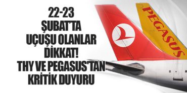 22-23 Şubat’ta Uçuşu Olanlar Dikkat! THY ve Pegasus’tan Kritik Duyuru