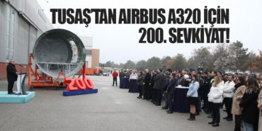 TUSAŞ’tan Airbus A320 İçin 200. Sevkiyat!