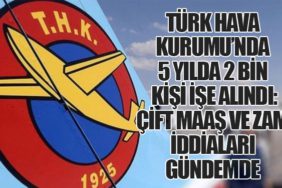 Türk Hava Kurumu’nda 5 Yılda 2 Bin Kişi İşe Alındı: Çift Maaş ve Zam İddiaları Gündemde