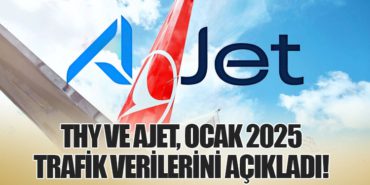 Türk Hava Yolları ve AJet, Ocak 2025 Trafik Verilerini Açıkladı!