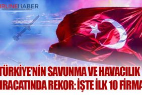 Türkiye'nin Savunma ve Havacılık İhracatında Rekor: İşte İlk 10 Firma