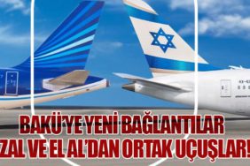 Azerbaycan Hava Yolları ve İsrail'in El Al Havayolu Ortak Uçuş Anlaşması İmzaladı