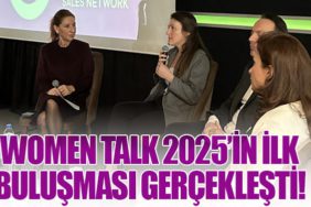Women Talk 2025’in İlk Buluşması Gerçekleşti!