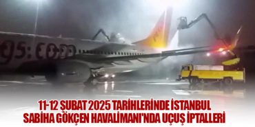 11-12 Şubat 2025 Tarihlerinde İstanbul Sabiha Gökçen Havalimanı’nda Uçuş İptalleri