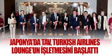 Japonya’da TAV, Turkish Airlines Lounge’un İşletmesini Başlattı