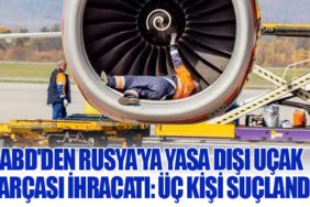 ABD'den Rusya'ya Yasa Dışı Uçak Parçası İhracatı: Üç Kişi Suçlandı