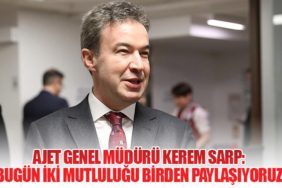 AJET Havayolları Genel Müdürü Kerem Sarp: "Bugün İki Mutluluğu Birden Paylaşıyoruz"
