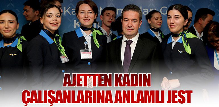 AJet’ten Kadın Çalışanlarına Anlamlı Jest