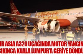 Air Asia A320 uçağında motor yangını çıkınca Kuala Lumpur’a geriye döndü