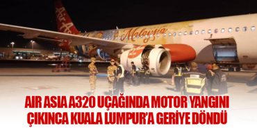 Air Asia A320 uçağında motor yangını çıkınca Kuala Lumpur’a geriye döndü