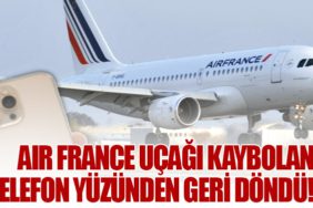 Paris’ten Kalkan Air France Uçağı, Kaybolan Cep Telefonu Nedeniyle Acil Durum İlan Etti!