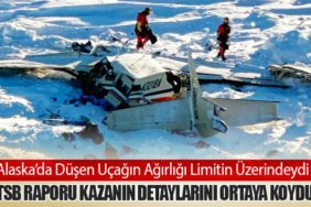 Alaska’da Düşen Uçağın Ağırlığı Limitin Üzerindeydi: NTSB Raporu Kazanın Detaylarını Ortaya Koydu!