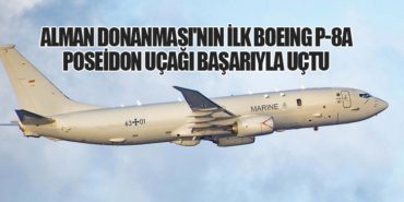 Alman Donanması’nın İlk Boeing P-8A Poseidon Uçağı Başarıyla Uçtu