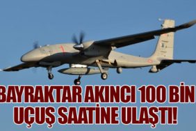 Bayraktar AKINCI 100 Bin Uçuş Saatine Ulaştı!