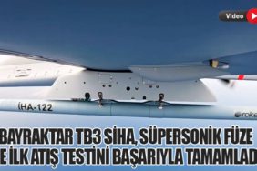 Bayraktar TB3 SİHA, Süpersonik Füze ile İlk Atış Testini Başarıyla Tamamladı