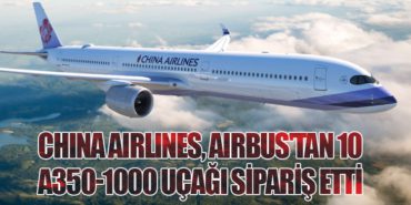 China Airlines, Airbus’tan 10 A350-1000 Uçağı Sipariş Etti