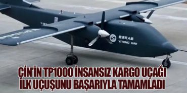 Çin’in TP1000 İnsansız Kargo Uçağı İlk Uçuşunu Başarıyla Tamamladı
