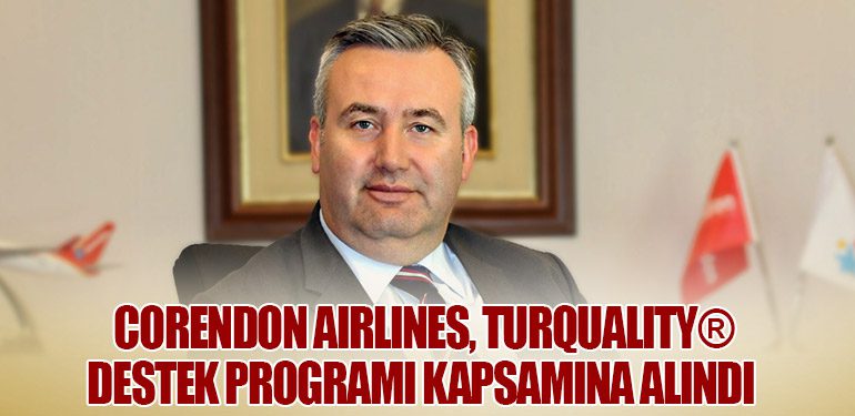 Corendon Airlines, Turquality® Destek Programı kapsamına alındı