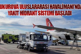 Çukurova Uluslararası Havalimanı’nda Yakıt Hidrant Sistemi Başladı
