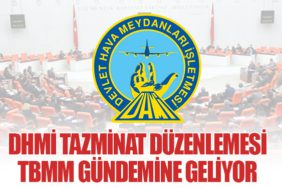 DHMİ Tazminat Düzenlemesi TBMM Gündemine Geliyor
