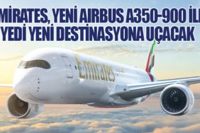 Emirates, Yeni Airbus A350-900 ile Yedi Yeni Destinasyona Uçacak