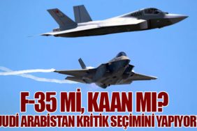 F-35 mi, KAAN mı? Suudi Arabistan Kritik Seçimini Yapıyor!