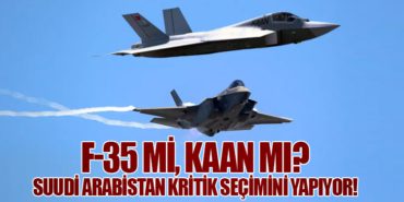 F-35 mi, KAAN mı? Suudi Arabistan Kritik Seçimini Yapıyor!