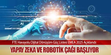 FTE Havayolu Dijital Dönüşüm Güç Listesi EMEA 2025 Açıklandı: Yapay Zeka ve Robotik Çağı Başlıyor