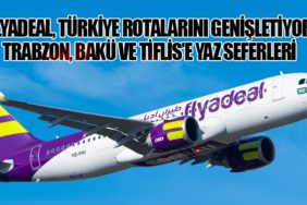 Flyadeal, Türkiye Rotalarını Genişletiyor: Trabzon, Bakü ve Tiflis’e Yaz Seferleri