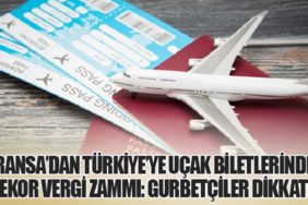 Fransa’dan Türkiye’ye Uçak Biletlerinde Rekor Vergi Zammı: Gurbetçiler Dikkat!