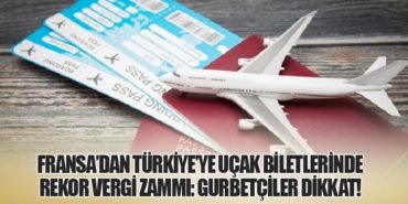 Fransa’dan Türkiye’ye Uçak Biletlerinde Rekor Vergi Zammı: Gurbetçiler Dikkat!