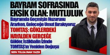 Bayram Sofrasında Eksik Olan: Mutluluk. TOMTAŞ: Göklerdeki Hayalden Gerçeğe