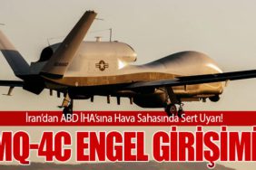 İran’dan ABD İHA’sına Hava Sahasında Sert Uyarı! MQ-4C Engel Girişimi