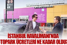 İstanbul Havalimanı’nda Otopark Ücretleri Ne Kadar Oldu?