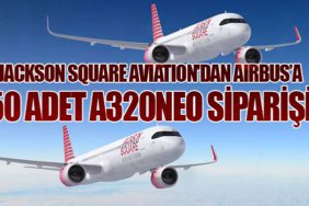 Jackson Square Aviation'dan Airbus’a 50 Adet A320neo Siparişi