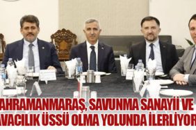 Kahramanmaraş, Savunma Sanayii ve Havacılık Üssü Olma Yolunda İlerliyor