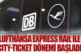 Lufthansa Express Rail ile City-Ticket Dönemi Başladı