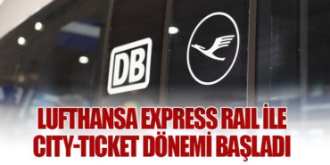 Lufthansa Express Rail ile City-Ticket Dönemi Başladı