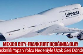 Mexico City-Frankfurt Uçağında Olay: Taşkınlık Yapan Yolcu Nedeniyle Uçak Geri Döndü