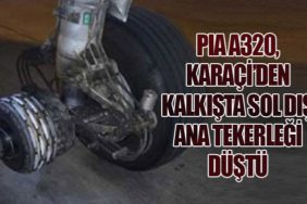 PIA A320, Karaçi’den kalkışta sol dış ana tekerleği düştü
