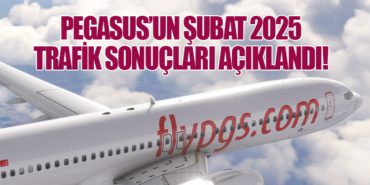 Pegasus’un Şubat 2025 Trafik Sonuçları Açıklandı!