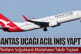 Qantas Uçağı Acil İniş Yaptı: Pilotların Soğukkanlı Müdahalesi Takdir Topladı