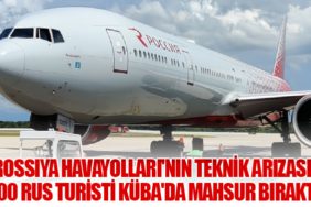 Rossiya Havayolları'nın Teknik Arızası, 400 Rus Turisti Küba'da Mahsur Bıraktı