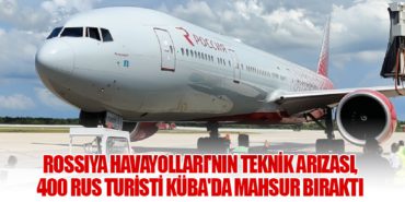 Rossiya Havayolları’nın Teknik Arızası, 400 Rus Turisti Küba’da Mahsur Bıraktı