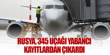 Rusya, 345 Uçağı Yabancı Kayıtlardan Çıkardı