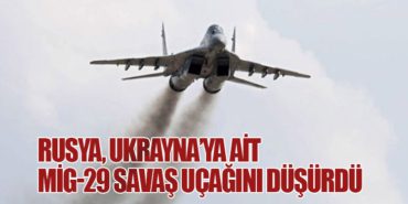 Rusya, Ukrayna’ya Ait MiG-29 Savaş Uçağını Düşürdü
